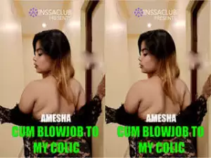 Today Exclusive – Amesha Blowjob CumShoot