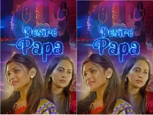 Today Exclusive-Desire Papa  Part 2
